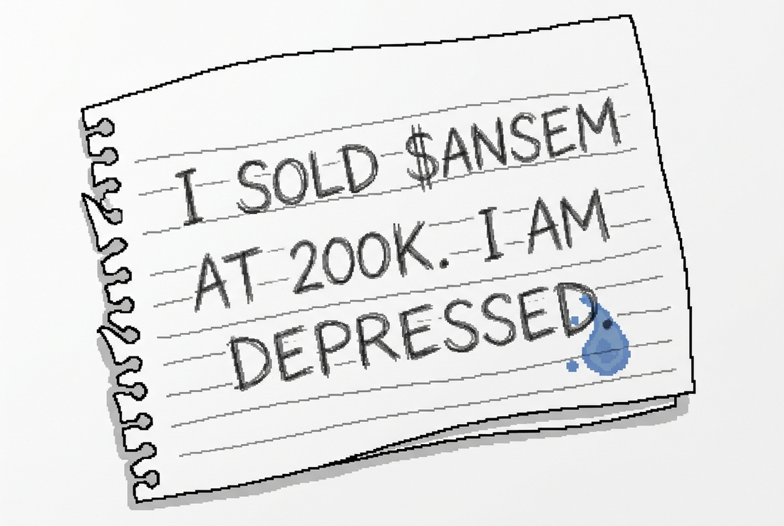 Handwritten note: I sold $ANSEM at 200k. I am depressed.